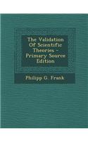 The Validation of Scientific Theories