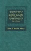 The Scholia on the Aves of Aristophanes: With an Introduction on the Origin, Development, Transmission, and Extant Sources of the Old Greek Commentary on His Comedies: With an Introduction on the Origin, Development, Transmission, and Extant Sources of the Old Greek Commentary on His Comedies