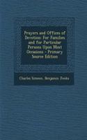 Prayers and Offices of Devotion: For Families and for Particular Persons Upon Most Occasions
