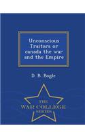 Unconscious Traitors or Canada the War and the Empire - War College Series