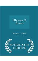 Ulysses S. Grant - Scholar's Choice Edition: (English)