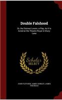 Double Falshood: Or, the Distrest Lovers. a Play, as It Is Acted at the Theatre-Royal in Drury-Lane