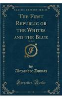 The First Republic or the Whites and the Blue, Vol. 2 of 2 (Classic Reprint)