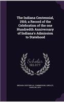 The Indiana Centennial, 1916; A Record of the Celebration of the One Hundredth Anniversary of Indiana's Admission to Statehood