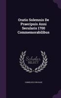 Oratio Solemnis De Praecipuis Anni Secularis 1700 Commemorabilibus