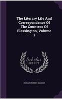 The Literary Life And Correspondence Of The Countess Of Blessington, Volume 1