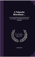 Talmudic Miscellany ...: Or, A Thousand And One Extracts From The Talmud, The Midrashim And The Kabbalah