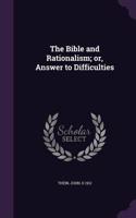 The Bible and Rationalism; or, Answer to Difficulties