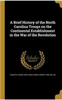 A Brief History of the North Carolina Troops on the Continental Establishment in the War of the Revolution