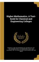 Higher Mathematics. A Text-book for Classical and Engineering Colleges