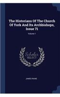 Historians Of The Church Of York And Its Archbishops, Issue 71; Volume 1