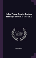 Index Posey County, Indiana Marriage Record 1, 1815-1831