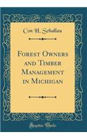 Forest Owners and Timber Management in Michigan (Classic Reprint)