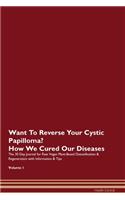 Want To Reverse Your Cystic Papilloma? How We Cured Our Diseases. The 30 Day Journal for Raw Vegan Plant-Based Detoxification & Regeneration with Information & Tips Volume 1