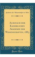 Almanach Der Kaiserlichen Akademie Der Wissenschaften, 1883 (Classic Reprint)