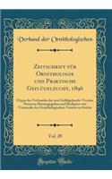 Zeitschrift FÃ¼r Ornithologie Und Praktische GeflÃ¼gelzucht, 1896, Vol. 20: Organ Des Verbandes Der Und GeflÃ¼gelzucht-Vereine Pomerns Herausgegeben Und Redigiert Von Vorstande Des Ornithologischen Vereins Zu Stettin (Classic Reprint)