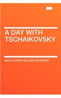A Day with Tschaikovsky