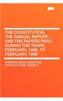 The Constitution, the Annual Report, and the Papers Read During the Years, February, 1896, to February, 1898