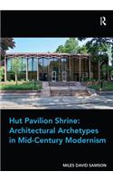Hut Pavilion Shrine: Architectural Archetypes in Mid-Century Modernism