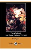 The Works of Lord Byron, Volume V, Part I (Dodo Press)