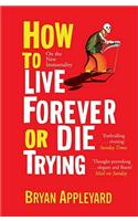 How to Live Forever or Die Trying: On the New Immortality