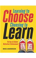 Learning to Choose, Choosing to Learn: The Key to Student Motivation and Achievement