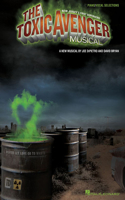 Toxic Avenger Musical: Piano/Vocal Selections