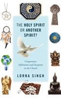 The Holy Spirit or Another Spirit? Compromise, Infiltration and Deception in the Church
