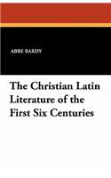 The Christian Latin Literature of the First Six Centuries