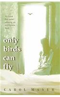 Only Birds Can Fly