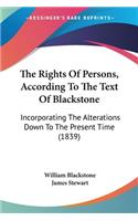 The Rights Of Persons, According To The Text Of Blackstone