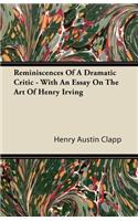 Reminiscences Of A Dramatic Critic - With An Essay On The Art Of Henry Irving