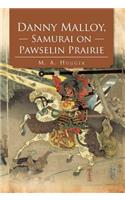 Danny Malloy, Samurai on Pawselin Prairie
