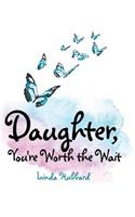 Daughter, You're Worth the Wait