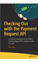 Checking Out with the Payment Request API: A Practical Introduction to the HTML5 Payment Request API Using Real-World Examples