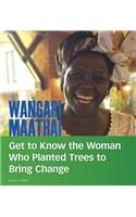 Wangari Maathai: Get to Know the Woman Who Planted Trees to Bring Change