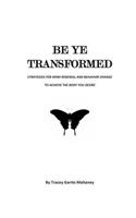 Be Ye Transformed