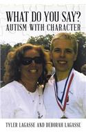 What Do You Say?: Autism with Character(English)