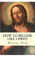 How to Become Like Christ