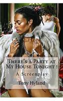 There's a Party at My House Tonight !