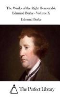 Works of the Right Honourable Edmund Burke - Volume X