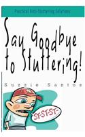 Say Goodbye To Stuttering!: Practical Anti-Stuttering Solutions(English)