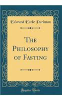 The Philosophy of Fasting (Classic Reprint)