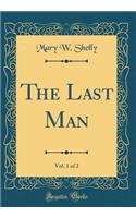 The Last Man, Vol. 1 of 2 (Classic Reprint)