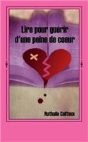 Lire pour guerir d'une peine de coeur: (French)