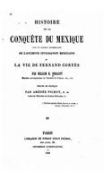 Histoire de la conquête du Mexique avec un tableau préliminaire de l'ancienne et civilisation mexicaine la vie de Fernand Cortés: (French)