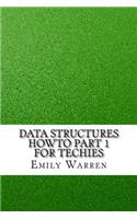 Data Structures HowTo Part 1 for Techies