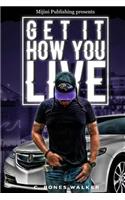 Get it how you live