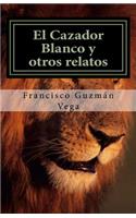 El Cazador Blanco y otros relatos