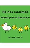 No nos rendimos Hatukupoteza Matumaini: Libro ilustrado para niños Español (Latinoamérica)-Swahili (Edición bilingüe)(Spanish)